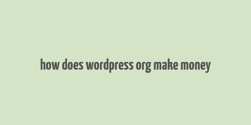 how does wordpress org make money