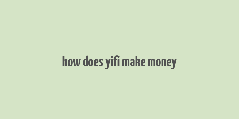 how does yifi make money