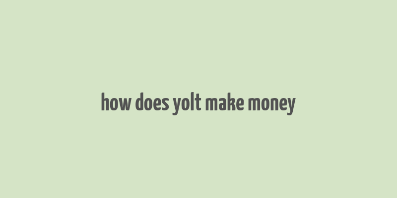 how does yolt make money