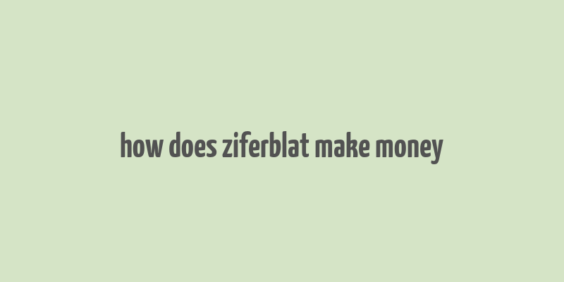 how does ziferblat make money