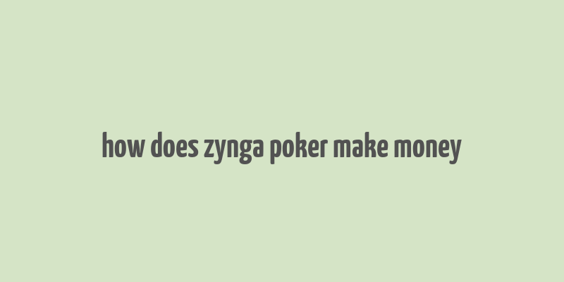 how does zynga poker make money