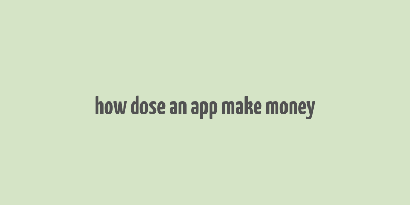 how dose an app make money