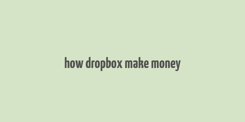 how dropbox make money