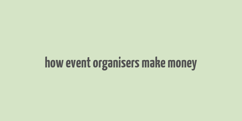 how event organisers make money