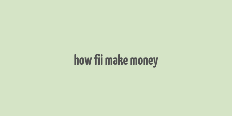 how fii make money