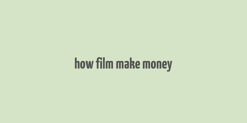 how film make money