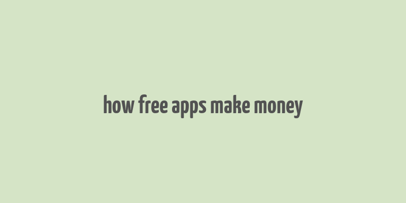 how free apps make money