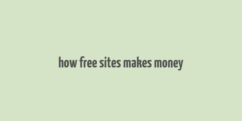 how free sites makes money