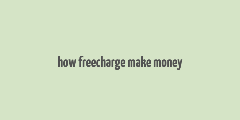 how freecharge make money