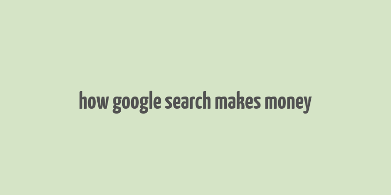 how google search makes money