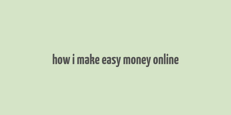 how i make easy money online