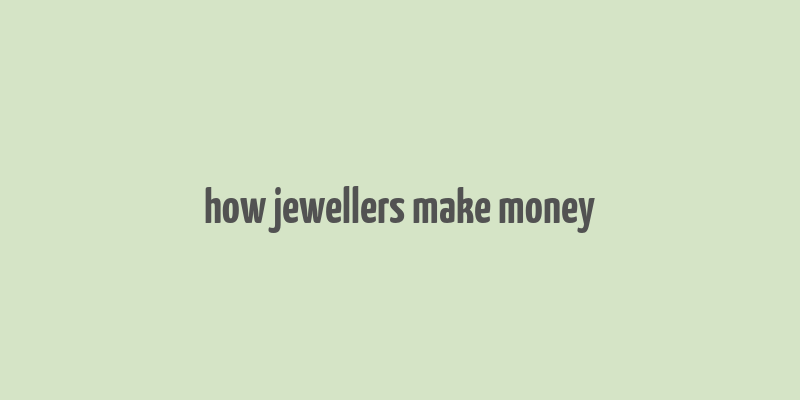 how jewellers make money