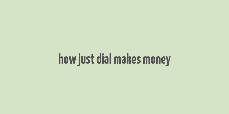 how just dial makes money