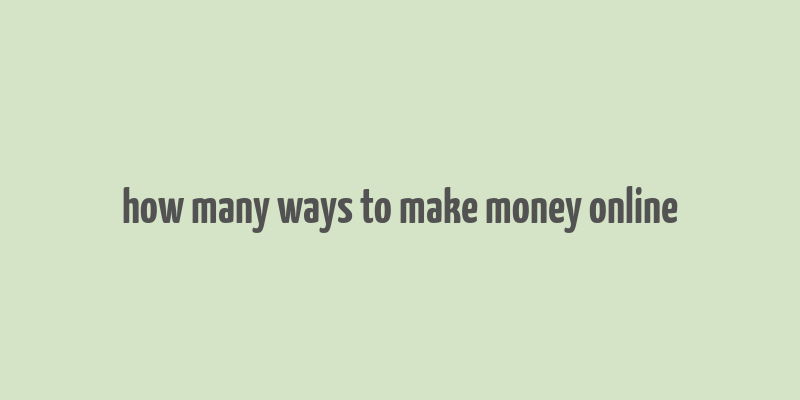 how many ways to make money online