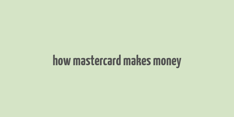 how mastercard makes money