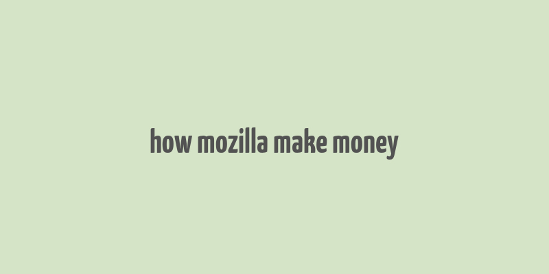 how mozilla make money