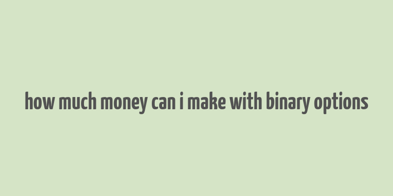 how much money can i make with binary options