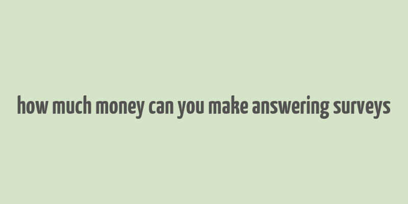 how much money can you make answering surveys