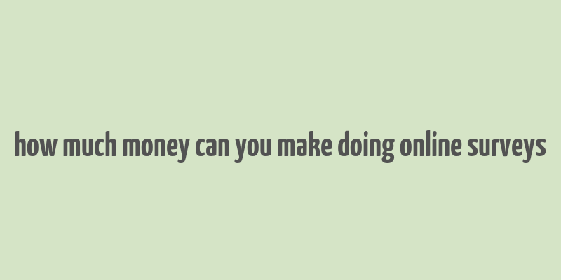 how much money can you make doing online surveys