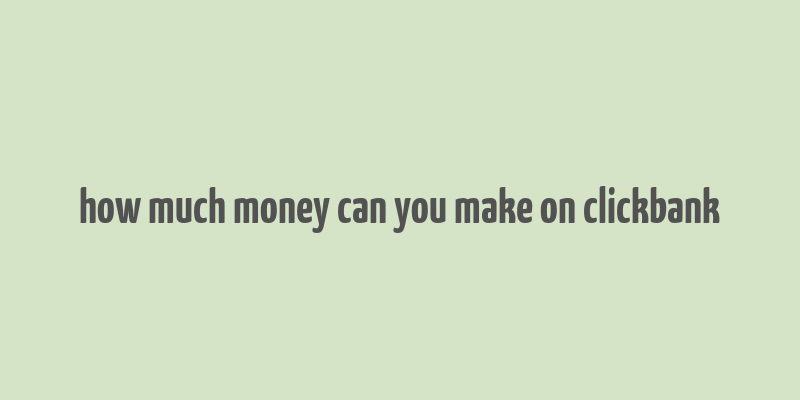 how much money can you make on clickbank