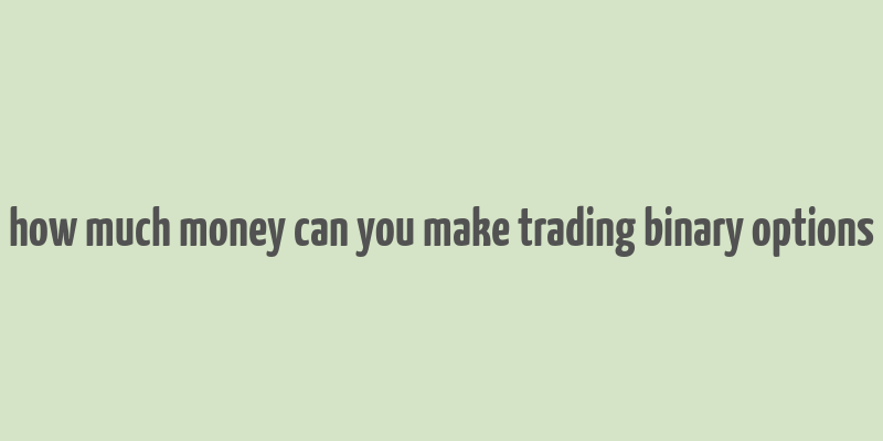 how much money can you make trading binary options