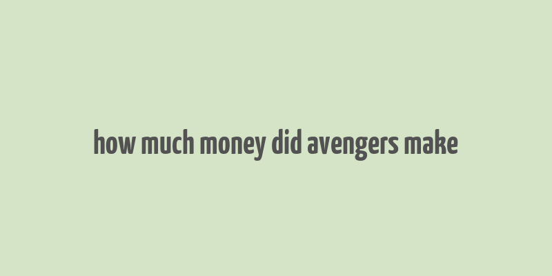 how much money did avengers make