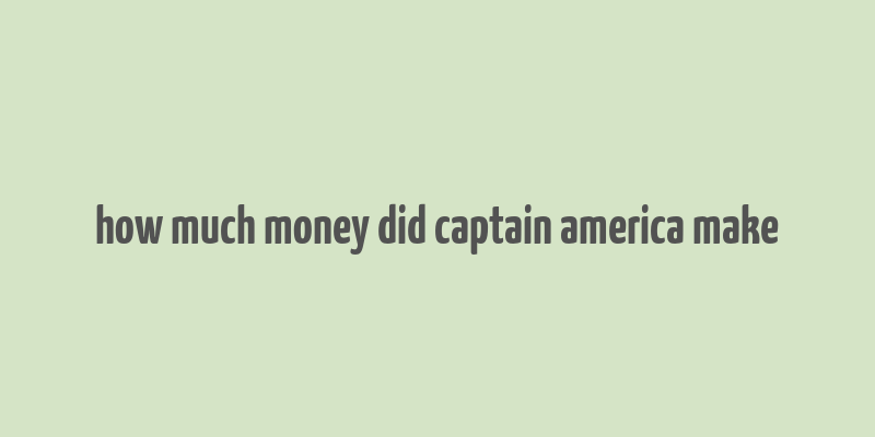 how much money did captain america make