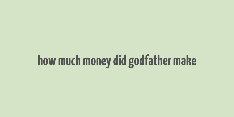 how much money did godfather make