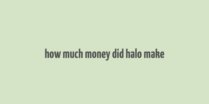 how much money did halo make