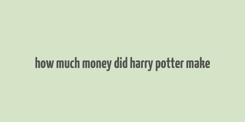 how much money did harry potter make