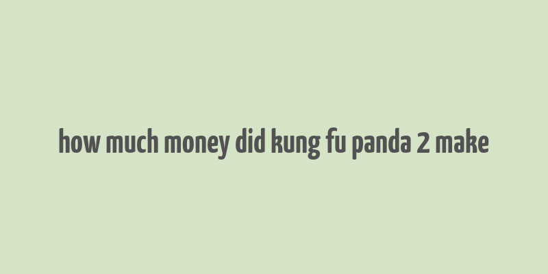 how much money did kung fu panda 2 make