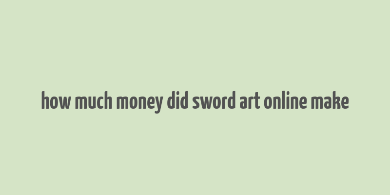 how much money did sword art online make