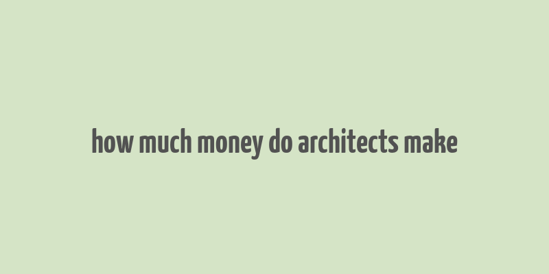 how much money do architects make