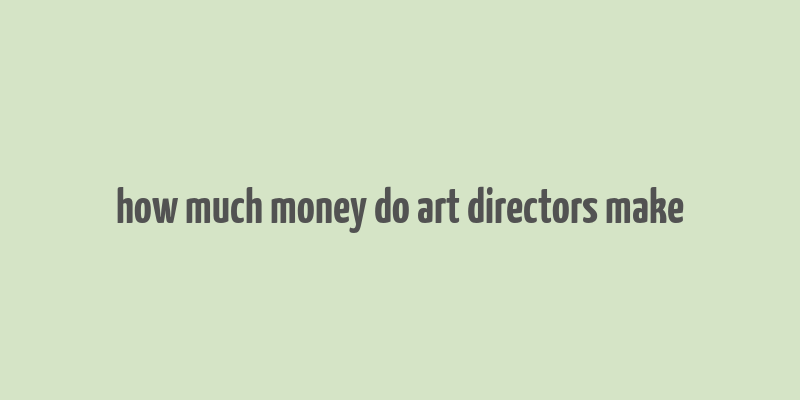 how much money do art directors make