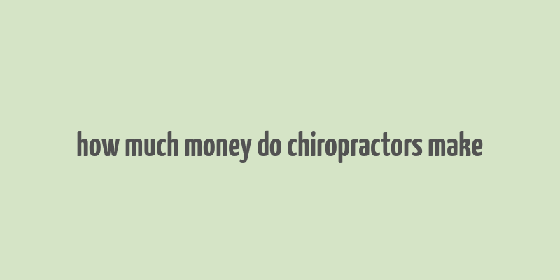 how much money do chiropractors make