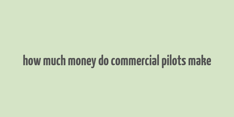 how much money do commercial pilots make