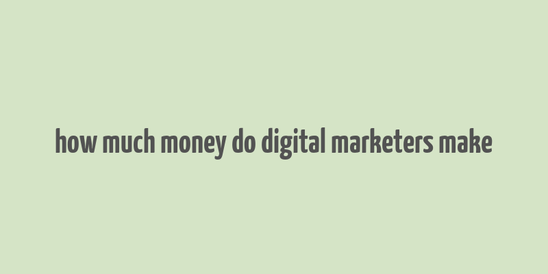 how much money do digital marketers make