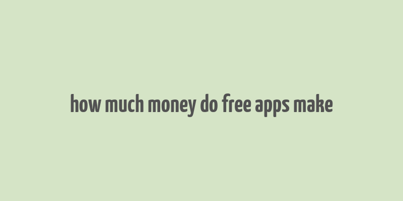 how much money do free apps make