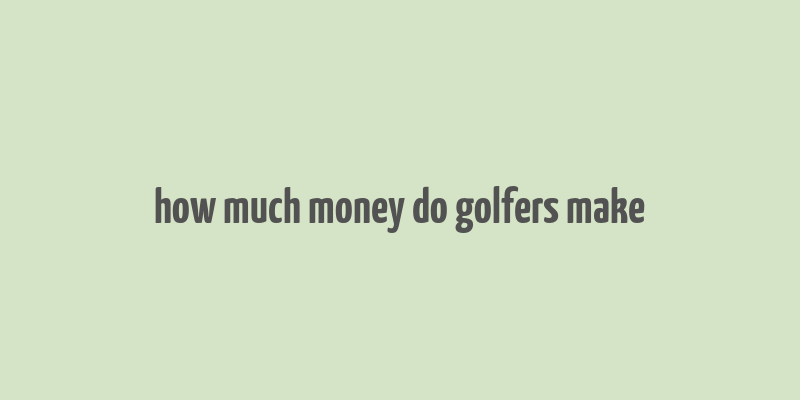 how much money do golfers make