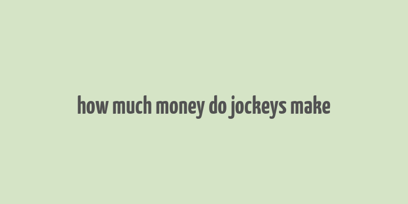 how much money do jockeys make