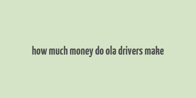 how much money do ola drivers make