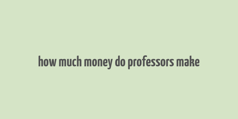 how much money do professors make