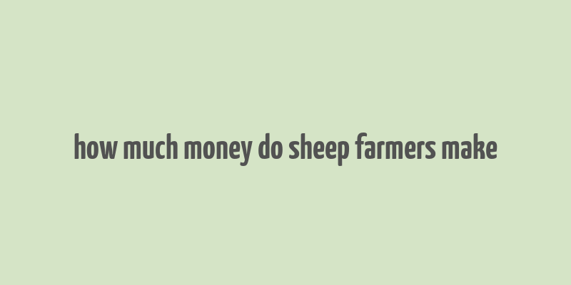 how much money do sheep farmers make