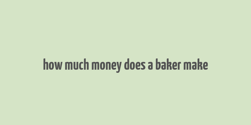 how much money does a baker make