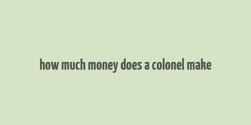 how much money does a colonel make