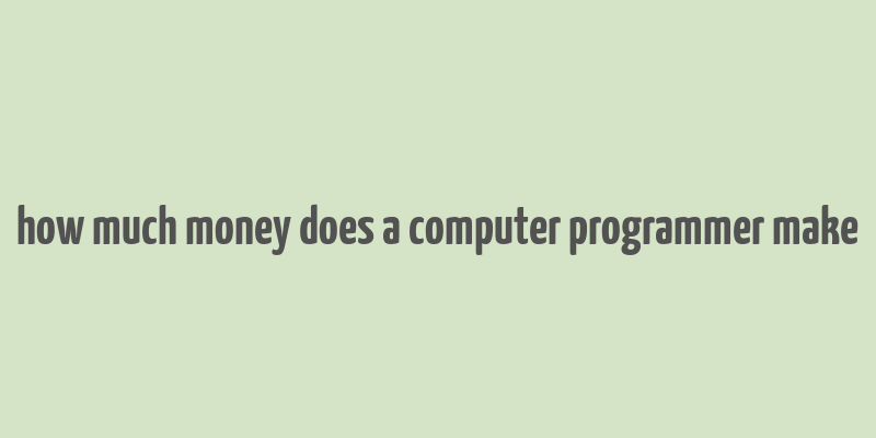 how much money does a computer programmer make