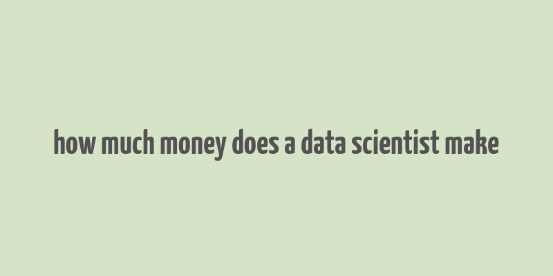 how much money does a data scientist make