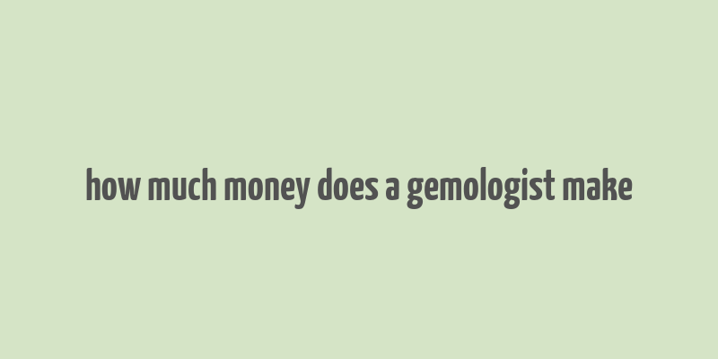 how much money does a gemologist make