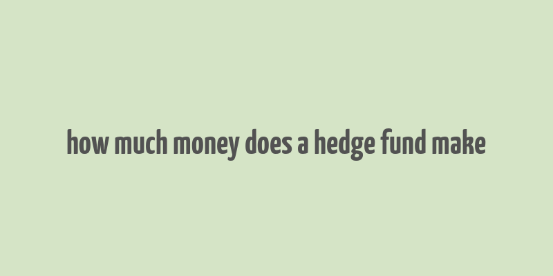 how much money does a hedge fund make