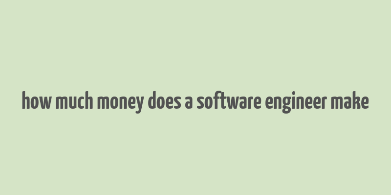 how much money does a software engineer make